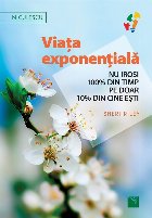 Viata exponentiala. Nu irosi 100% din timp pe doar 10% din cine esti!