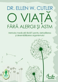 O viata fara alergii si astm. Metoda medicala BioSET pentru detoxifierea si desensibilizarea organismului