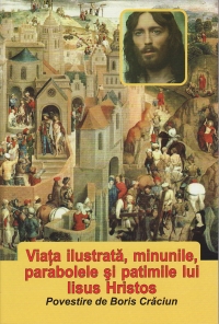 Viata ilustrata, minunile, parabolele si patimile lui Iisus Hristos - povestire