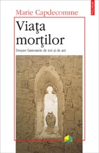 Viata mortilor. Despre fantomele de ieri si de azi