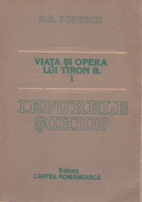 Viata si opera lui Tiron B. Vol. I  Iepurele schiop