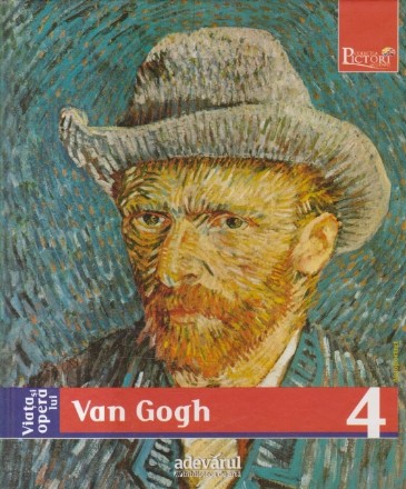 Viata si opera lui Van Gogh - Pictori de geniu, nr. 4