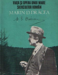 Viata si opera unui mare silvicultor roman - Marin D. Dracea (1885-1958)