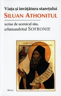 Viata si invatatura staretului Siluan Athonitul, scrise de ucenicul sau arhim. Sofronie