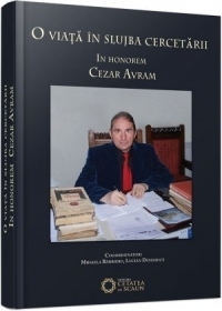 O viata in slujba cercetarii. In honorem Cezar Avram