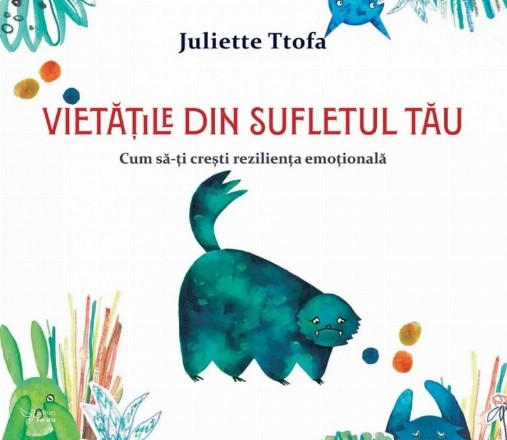 Vietăţile din sufletul tău : cum să-ţi creşti rezilienţa emoţională