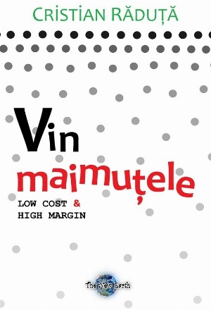 Vin maimutele. Low cost and high margin