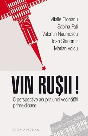 Vin rusii. 5 perspective asupra unei vecinatatiii primejdioase