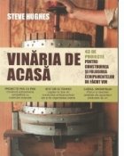 Vinaria de acasa. 43 de proiecte pentru construirea si utilizarea echipamentului necesar producerii vinului