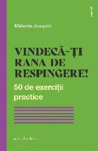 Vindecă-ţi rana de respingere! : 50 de exerciţii practice