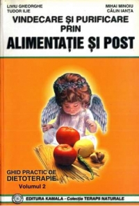 VINDECARE SI PURIFICARE PRIN ALIMENTATIE SI POST - vol 2