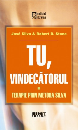 Tu vindecatorul. Terapie prin metoda Silva