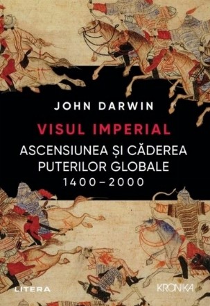 Visul imperial. Ascensiunea si caderea puterilor globale, 1400-2000