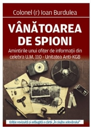 Vânătoarea de spioni : amintirile unui ofiţer de informaţii din celebra U.M. 110 - Unitatea anti-KGB