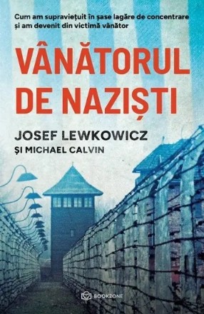 Vânătorul de nazişti : cum am supravieţuit în şase lagăre de concentrare şi l-am vânat pe Măcelarul din Plaszow