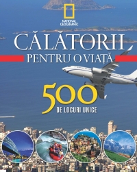 Vol. 4- Calatorii pentru o viata 500 de locuri unice