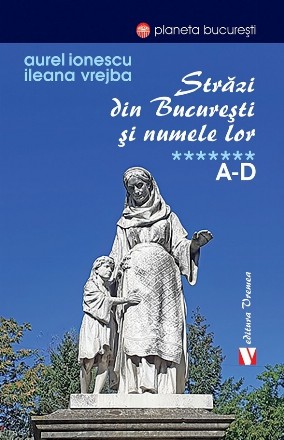 A-D - Vol. 7 (Set of:Străzi din Bucureşti şi numele lorVol. 7)