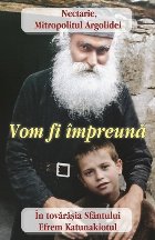 Vom fi împreună : în tovărăşia Sfântului Efrem Katunakiotul