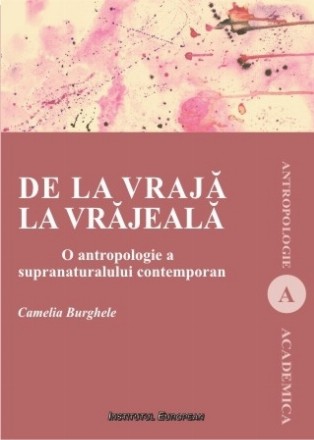 De la vraja la vrajeala. O antropologie a supranaturalului contemporan