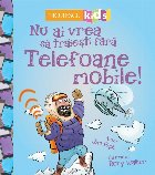 vrea traiesti fara Telefoane mobile