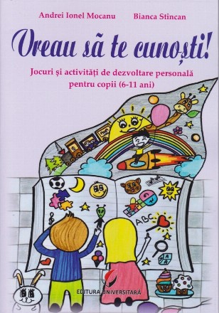 Vreau să te cunoşti! : jocuri şi activităţi de dezvoltare personală pentru copii,(6-12 ani)