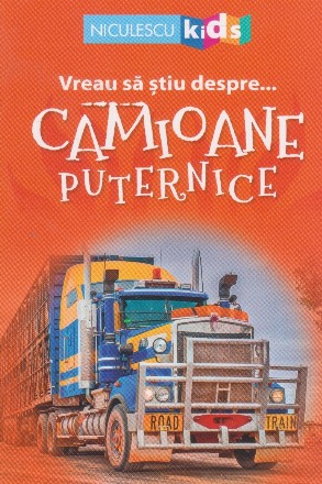 Vreau sa stiu despre ... camioane puternice