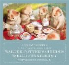 Walter Potter\ Curious World Taxidermy