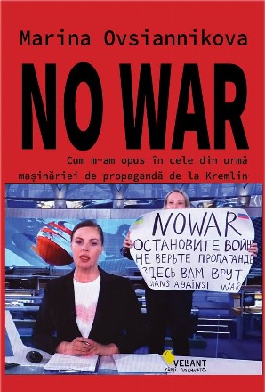 No war : cum am încercat să distrug maşinăria de propagandă de la Kremlin