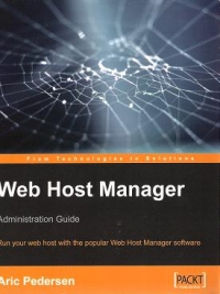 Web Host Manager Administration Guide - Run your web host with the popular Web Host Manager Software