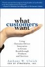 What customers want  - using Outcome-Driven Innovation to Create Breakthrough Products and Services