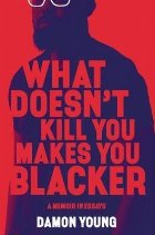 What Doesn\'t Kill You Makes You Blacker