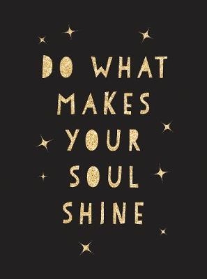 Do What Makes Your Soul Shine