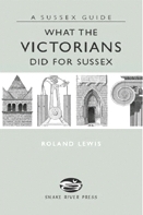 What the Victorians Did for Sussex