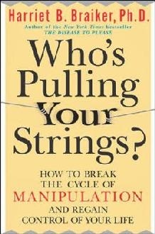 Who's Pulling Your Strings?: How to Break the Cycle of Manip