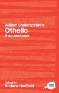 William Shakespeare s Othello: A Sourcebook (Routledge Guides to Literature)