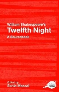 William Shakespeare s Twelfth Night: A Routledge Study Guide and Sourcebook