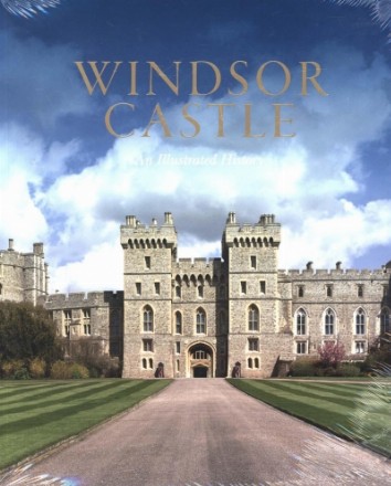 Windsor Castle: An Illustrated History