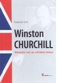 Winston Churchill. Momente care au schimbat lumea