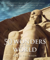 50 Wonders of the World: The Greatest Man-made Constructions from the Pyramids of Giza to the Golden Gate Bridge (Hardcover)