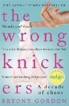 Wrong Knickers - A Decade of Chaos