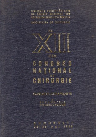 Al XII-lea Congres National de Chirurgie - Rapoarte-Corapoarte si Rezumatele Comunicarilor