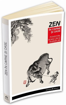 Zen in carne si oase. Cele mai frumoase povestiri, koan-uri si invataturi zen