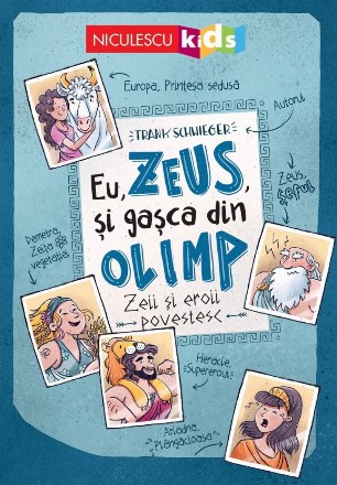 Eu, Zeus, si gasca din Olimp. Zeii si eroii povestesc