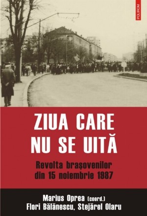 Ziua care nu se uită. Revolta braşovenilor din 15 noiembrie 1987