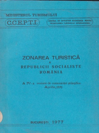 Zonarea turistica a Republicii Socialiste Romania. A IV-a sesiune de comunicari stiintifice Aprilie 1976